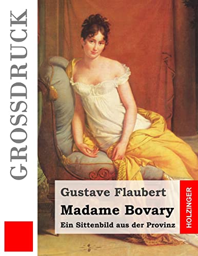 Madame Bovary (Großdruck): Ein Sittenbild aus der Provinz von Createspace Independent Publishing Platform